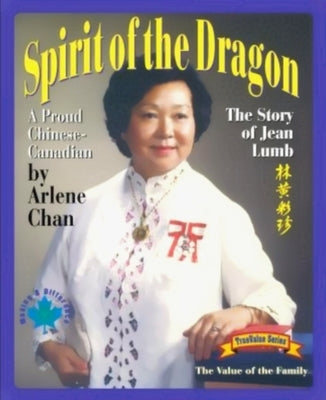 Spirit of the Dragon: The Story of Jean Lumb, a Proud Chinese-Canadian by Chan, Arlene