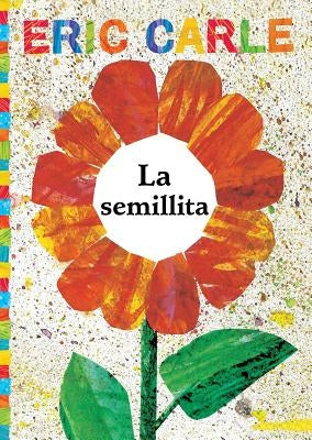 La Semillita (the Tiny Seed) by Carle, Eric