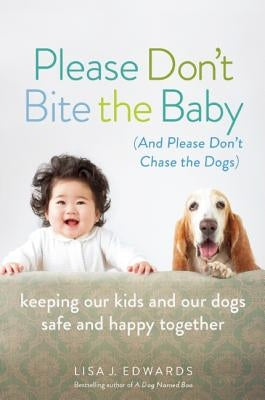 Please Don't Bite the Baby (and Please Don't Chase the Dogs) by Edwards, Lisa