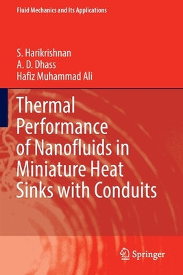 Thermal Performance of Nanofluids in Miniature Heat Sinks with Conduits by Harikrishnan, S.