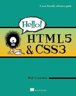 Hello! HTML5 and CSS3: A User-Friendly Reference Guide by Crowther, Rob