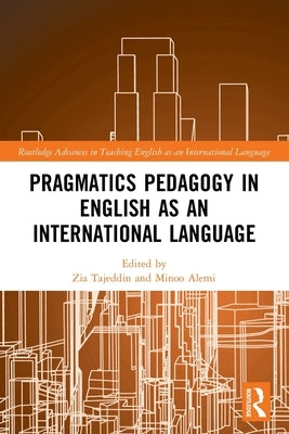 Pragmatics Pedagogy in English as an International Language by Tajeddin, Zia