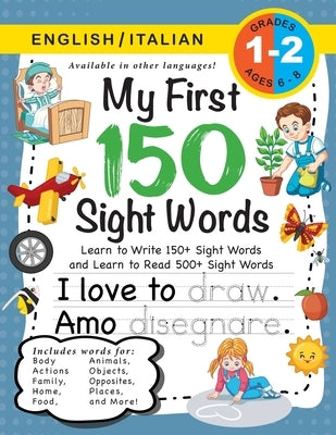My First 150 Sight Words Workbook: (Ages 6-8) Bilingual (English / Italian) (Inglese / Italiano): Learn to Write 150 and Read 500 Sight Words (Body, A by Dick, Lauren