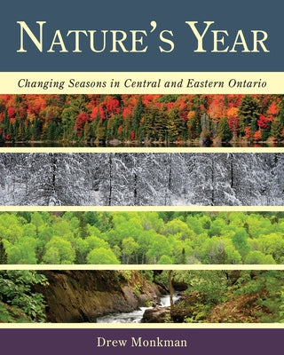 Nature's Year: Changing Seasons in Central and Eastern Ontario by Monkman, Drew