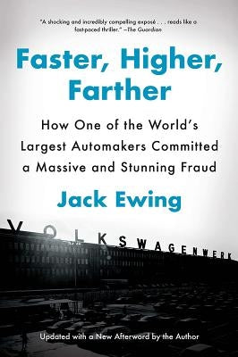 Faster, Higher, Farther: How One of the World's Largest Automakers Committed a Massive and Stunning Fraud by Ewing, Jack