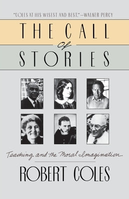 The Call of Stories: Teaching and the Moral Imagination by Coles, Robert