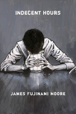 Indecent Hours by Moore, James Fujinami