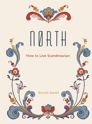 North: How to Live Scandinavian by Aurell, Bront&#235;
