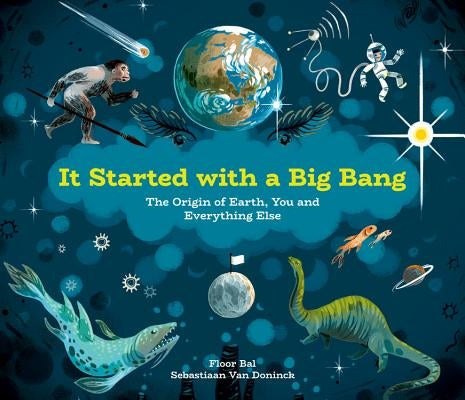 It Started with a Big Bang: The Origin of Earth, You and Everything Else by Bal, Floor