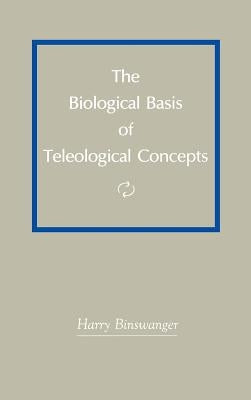 The Biological Basis of Teleological Concepts by Binswanger, Harry
