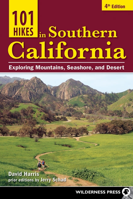 101 Hikes in Southern California: Exploring Mountains, Seashore, and Desert by Harris, David