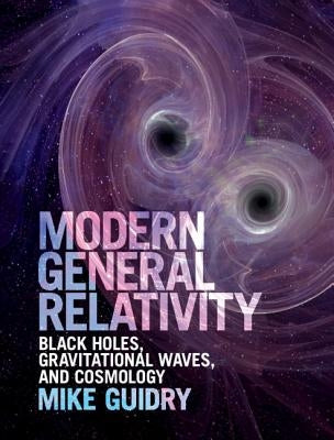 Modern General Relativity: Black Holes, Gravitational Waves, and Cosmology by Guidry, Mike