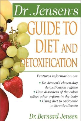 Dr. Jensen's Guide to Diet and Detoxification: Healthy Secrets from Around the World by Jensen, Bernard