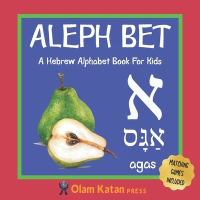 Aleph Bet: A Hebrew Alphabet Book For Kids: Hebrew Language Learning Book For Babies Ages 1 - 3: Matching Games Included: Gift Fo by Press, Olam Katan
