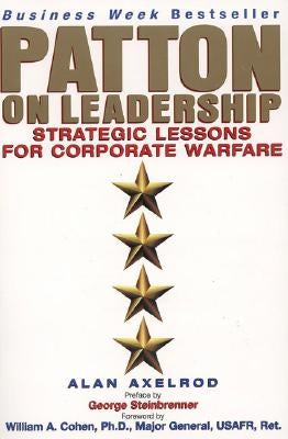 Patton on Leadership: Strategic Lessons for Corporate Warfare by Axelrod, Alan