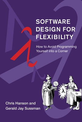 Software Design for Flexibility: How to Avoid Programming Yourself Into a Corner by Hanson, Chris