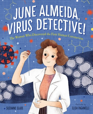 June Almeida, Virus Detective!: The Woman Who Discovered the First Human Coronavirus by Slade, Suzanne