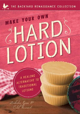 Make Your Own Hard Lotion: A Healing Alternative to Traditional Lotions by Warnock, Caleb