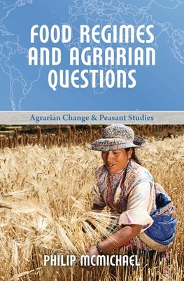 Food Regimes and Agrarian Questions by McMichael, Philip