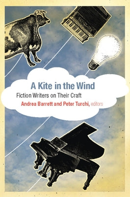 A Kite in the Wind: Fiction Writers on Their Craft by Barrett, Andrea