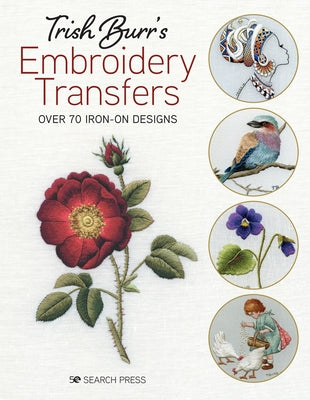 Trish Burr's Embroidery Transfers: Over 70 Iron-On Designs by Burr, Trish