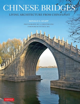 Chinese Bridges: Living Architecture from China's Past by Knapp, Ronald G.
