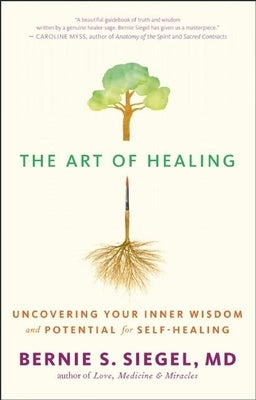 The Art of Healing: Uncovering Your Inner Wisdom and Potential for Self-Healing by Siegel, Bernie S.
