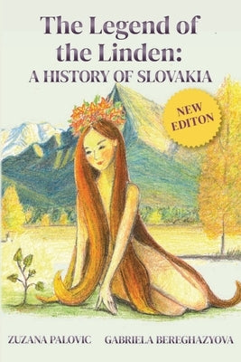 The Legend of the Linden: A History of Slovakia by Palovic, Zuzana