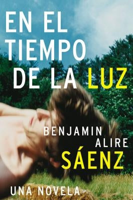 En El Tiempo de la Luz: Una Novela by S&#225;enz, Benjamin Alire