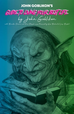 John Goblikon's Guide to Living Your Best Life by Goblikon, John