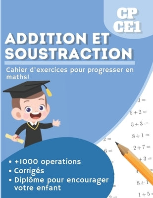 Addition Soustraction CP CE1: Problèmes À Résoudre - Additifs, Soustractifs, Exercices Ludiques + Corrigés + diplôme - Méthode Progressive pour Assi by Livres, R. Z.