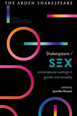 Shakespeare / Sex: Contemporary Readings in Gender and Sexuality by Drouin, Jennifer