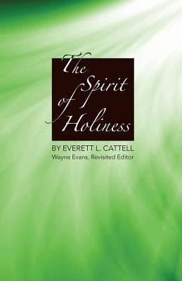 The Spirit of Holiness by Cattell, Everett L.