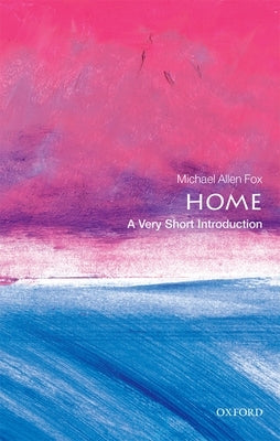 Home: A Very Short Introduction by Fox, Michael Allen