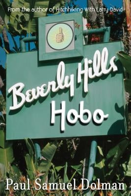 Beverly Hills Hobo: A True Tale of Fame and Misfortune by Dolman, Paul Samuel