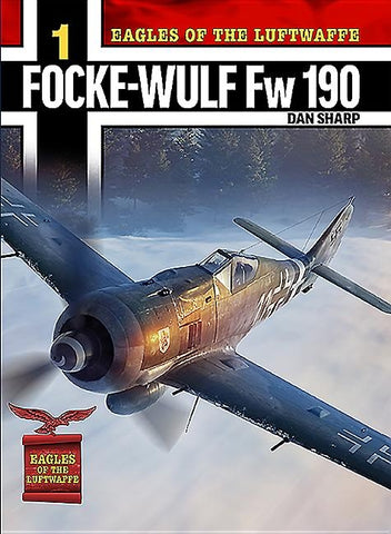 Eagles of the Luftwaffe: Focke-Wulf FW 190 A, F and G by Sharp, Dan