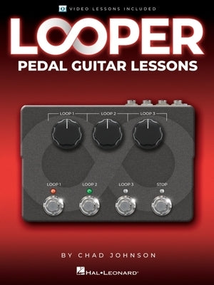 Looper Pedal Guitar Lessons - Book with Online Video Lessons Included by Chad Johnson by Johnson, Chad