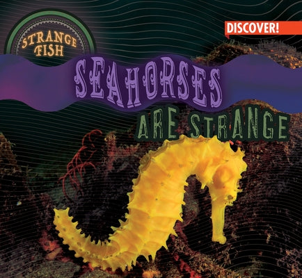 Seahorses Are Strange by Humphrey, Natalie