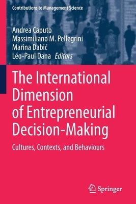 The International Dimension of Entrepreneurial Decision-Making: Cultures, Contexts, and Behaviours by Caputo, Andrea