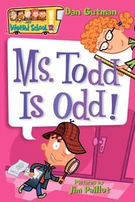 My Weird School #12: Ms. Todd Is Odd! by Gutman, Dan