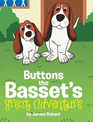 Buttons the Basset's Great Adventure by Robert, James