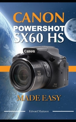 Canon Powershot SX60 HS: Made Easy by Marteson, Edward