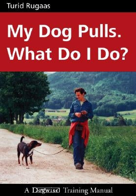 My Dog Pulls. What Do I Do? by Rugaas, Turid