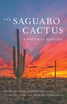 The Saguaro Cactus: A Natural History by Yetman, David