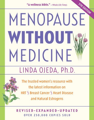 Menopause Without Medicine: The Trusted Women's Resource with the Latest Information on Hrt, Breast Cancer, Heart Disease, and Natural Estrogens by Ojeda, Linda