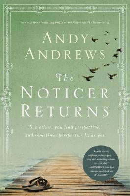 The Noticer Returns: Sometimes You Find Perspective, and Sometimes Perspective Finds You by Andrews, Andy