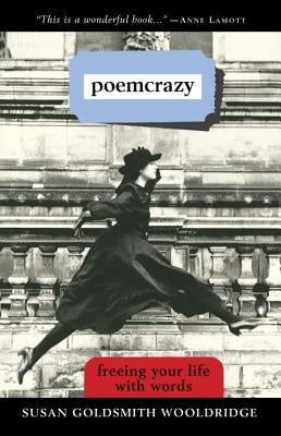 Poemcrazy: Freeing Your Life with Words by Wooldridge, Susan G.