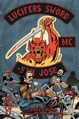 Lucifer's Sword MC: Life and Death in an Outlaw Motorcycle Club by Cross, Phil