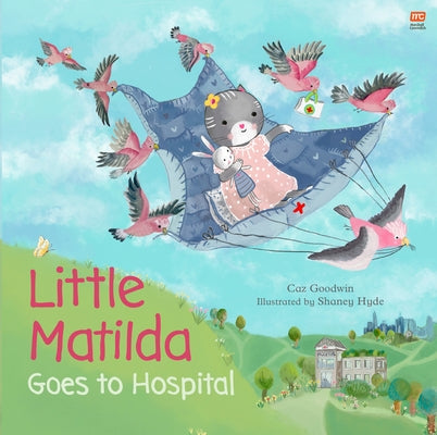 Little Matilda Goes to Hospital by Goodwin, Caz