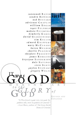 It Was Good: Making Art to the Glory of God by Bustard, Ned